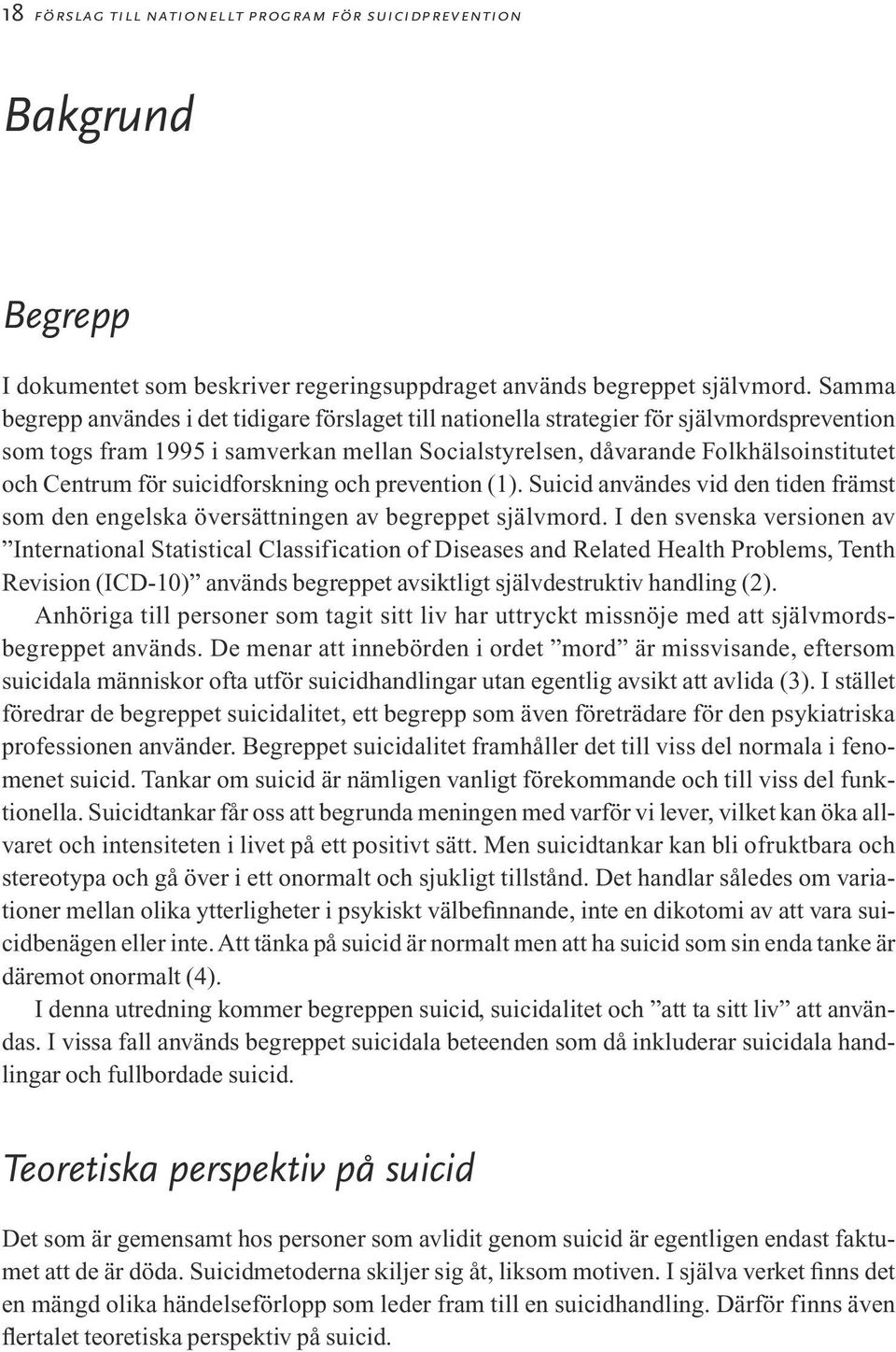 för suicidforskning och prevention (1). Suicid användes vid den tiden främst som den engelska översättningen av begreppet självmord.