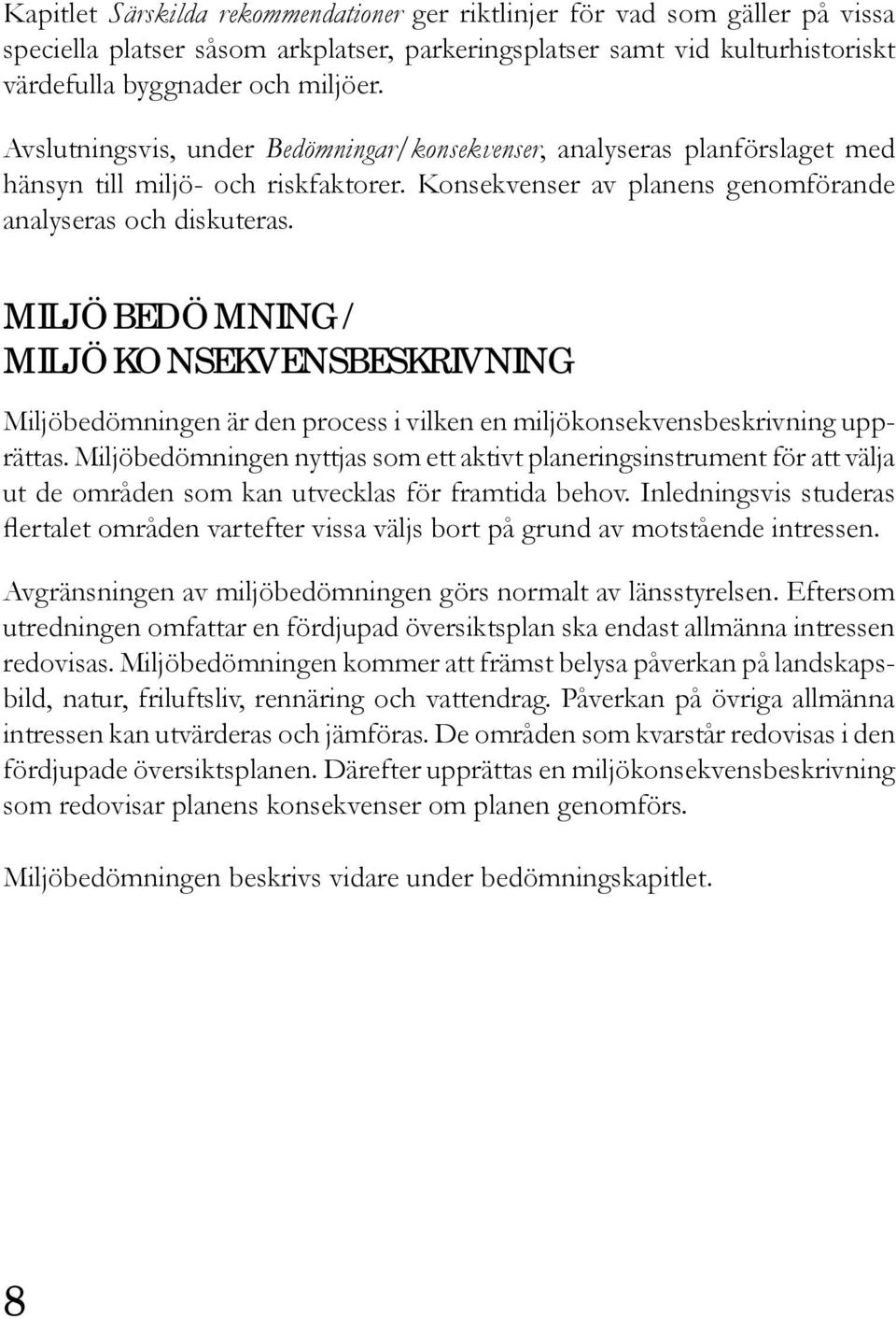 Miljöbedömning/ Miljökonsekvensbeskrivning Miljöbedömningen är den process i vilken en miljökonsekvensbeskrivning upprättas.