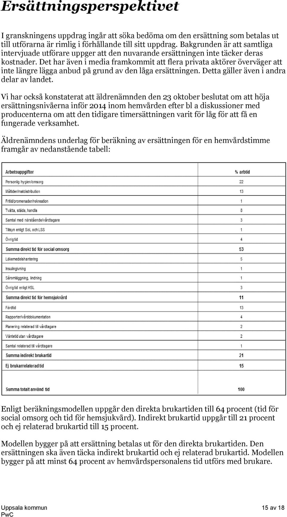 Det har även i media framkommit att flera privata aktörer överväger att inte längre lägga anbud på grund av den låga ersättningen. Detta gäller även i andra delar av landet.