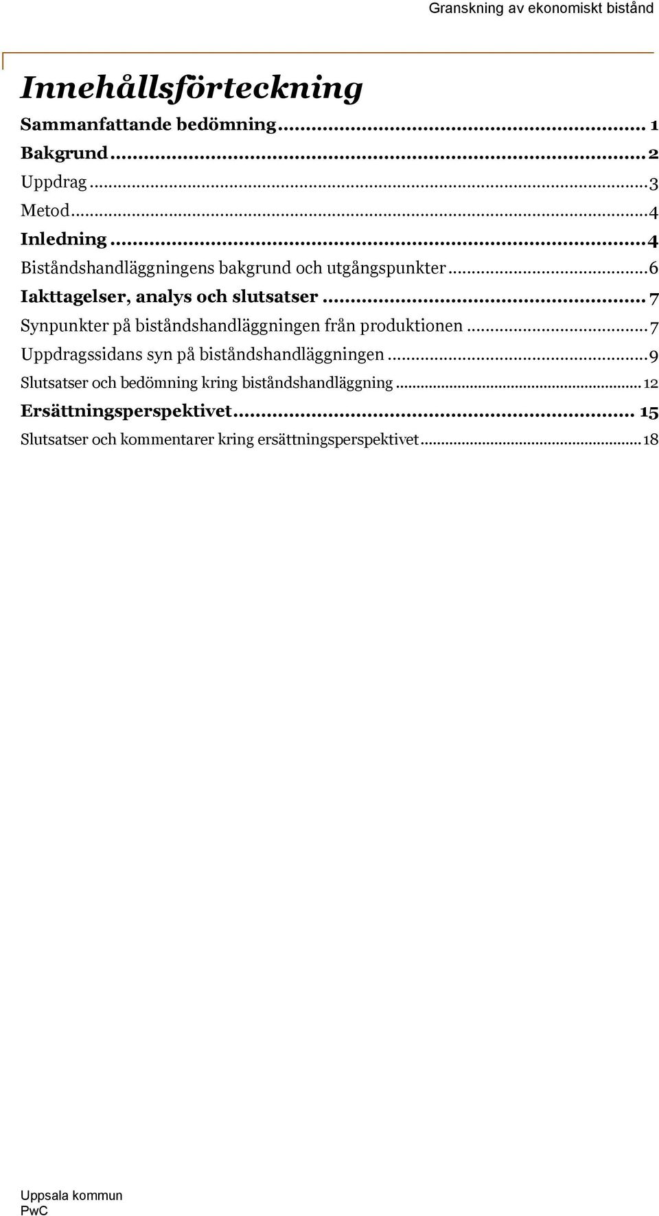 .. 7 Synpunkter på biståndshandläggningen från produktionen... 7 Uppdragssidans syn på biståndshandläggningen.