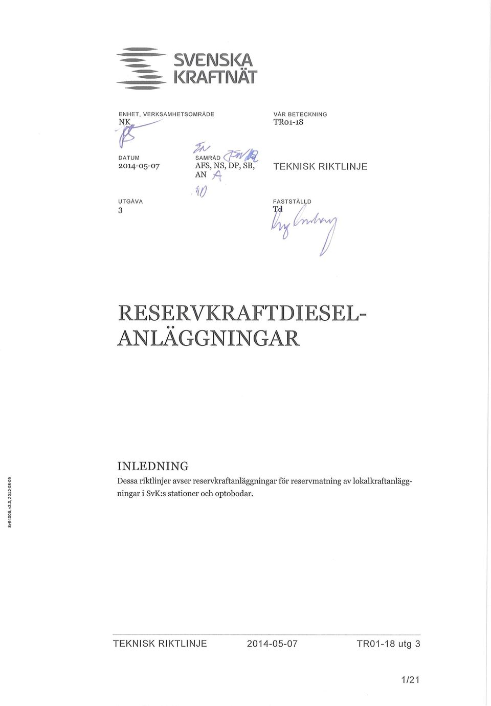 TEKNISK RIKTLINJE UTGÅVA 3 FASTSTÄLLD RESERVKRAFTDIESEL- ANLÄGGNINGAR INLEDNING Dessa