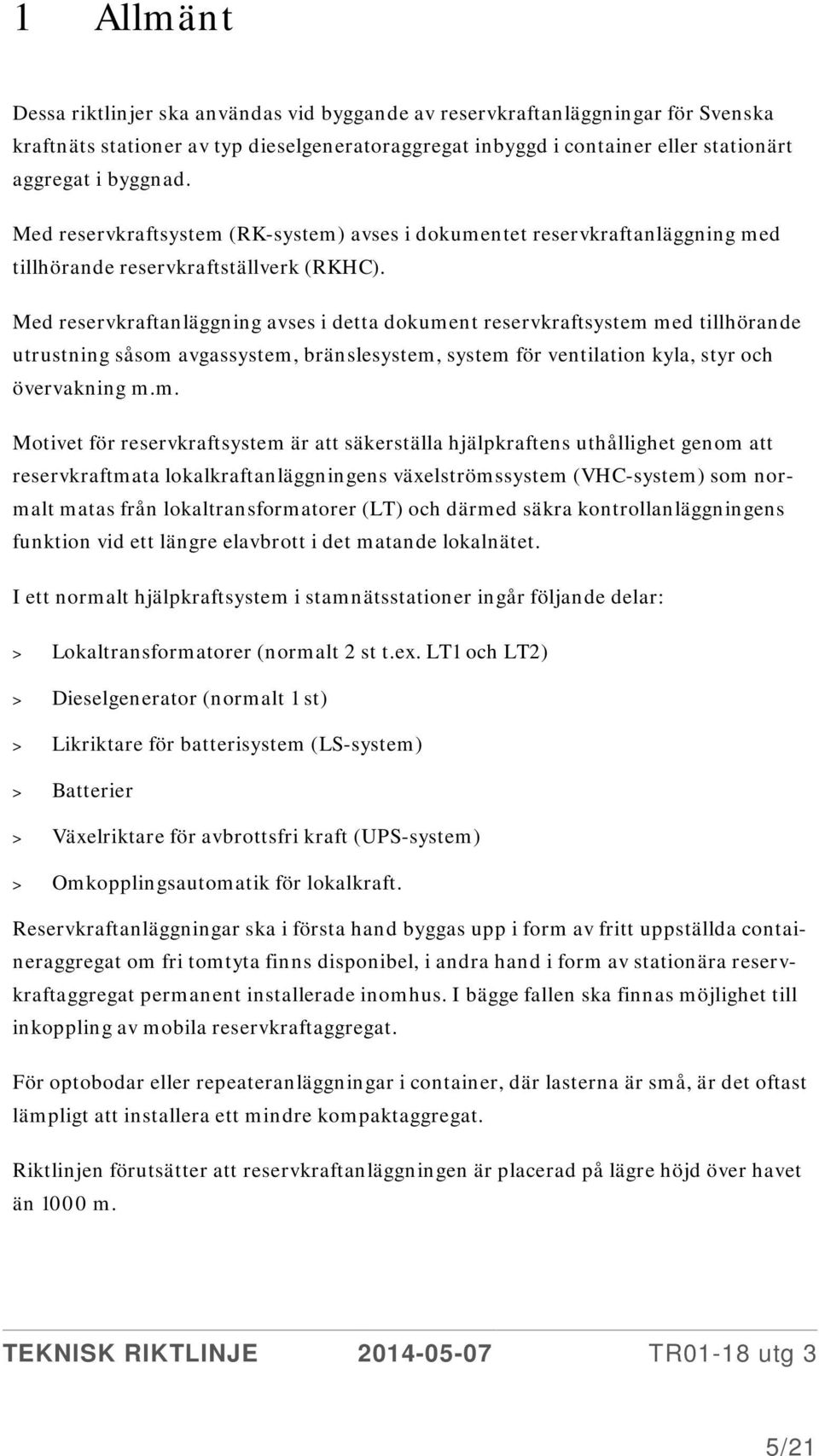 Med reservkraftanläggning avses i detta dokume