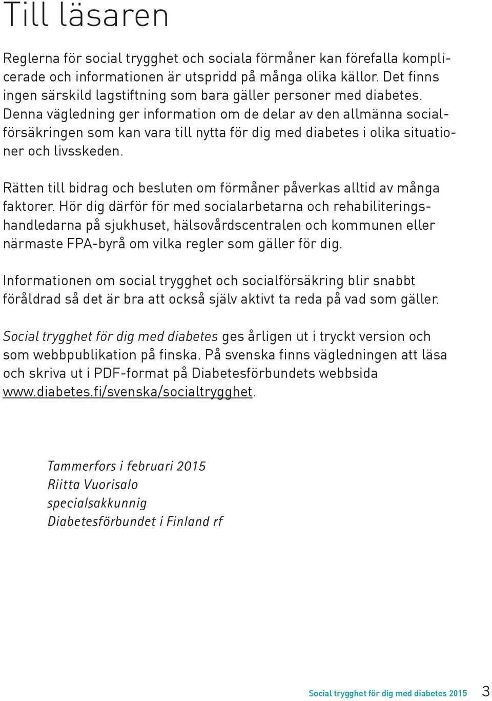 Denna vägledning ger information om de delar av den allmänna socialförsäkringen som kan vara till nytta för dig med diabetes i olika situationer och livsskeden.