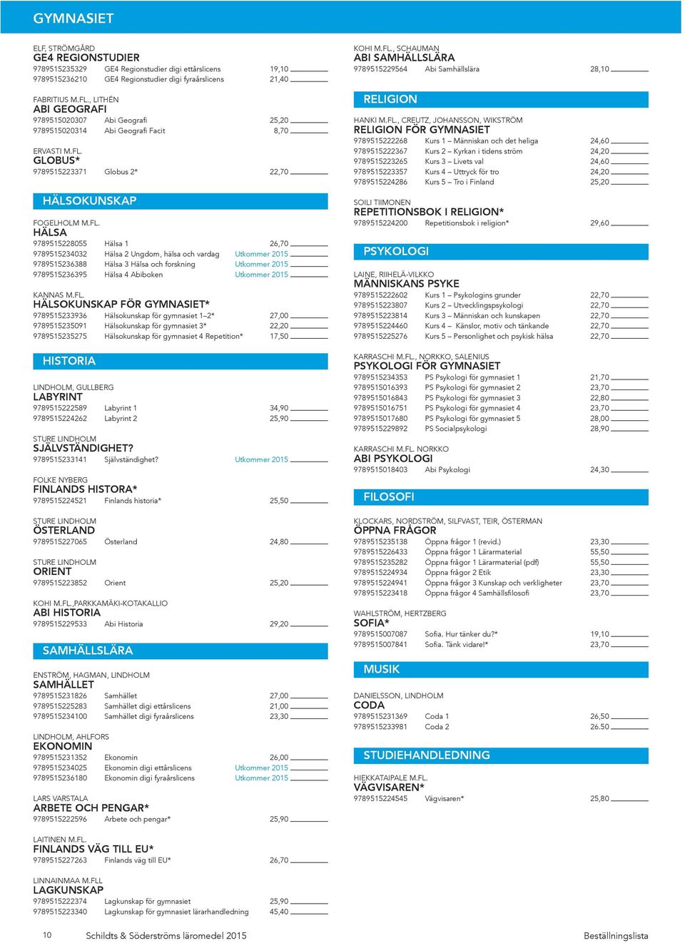 GLOBUS* 9789515223371 Globus 2* 22,70 HÄLSOKUNSKAP FOGELHOLM M.FL.