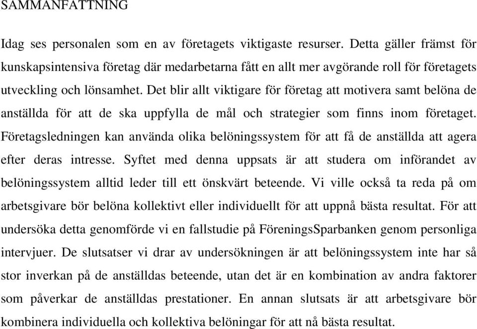 Det blir allt viktigare för företag att motivera samt belöna de anställda för att de ska uppfylla de mål och strategier som finns inom företaget.