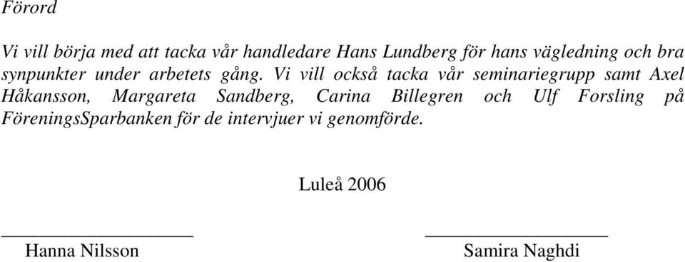 Vi vill också tacka vår seminariegrupp samt Axel Håkansson, Margareta Sandberg,