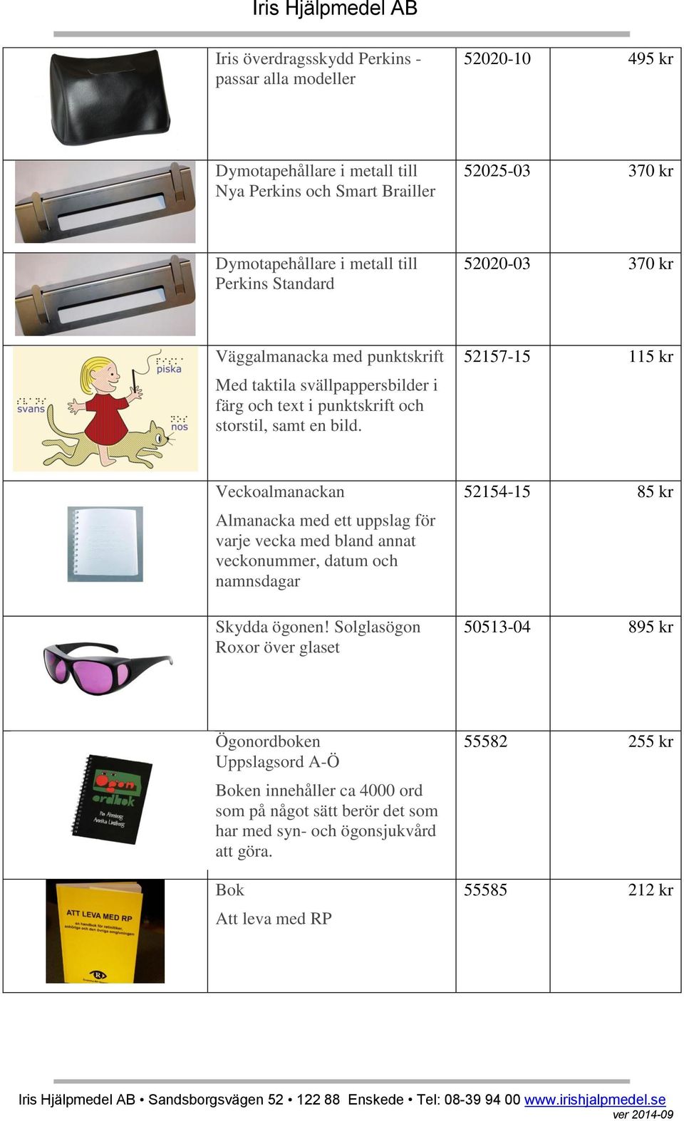 52157-15 115 kr Veckoalmanackan Almanacka med ett uppslag för varje vecka med bland annat veckonummer, datum och namnsdagar Skydda ögonen!