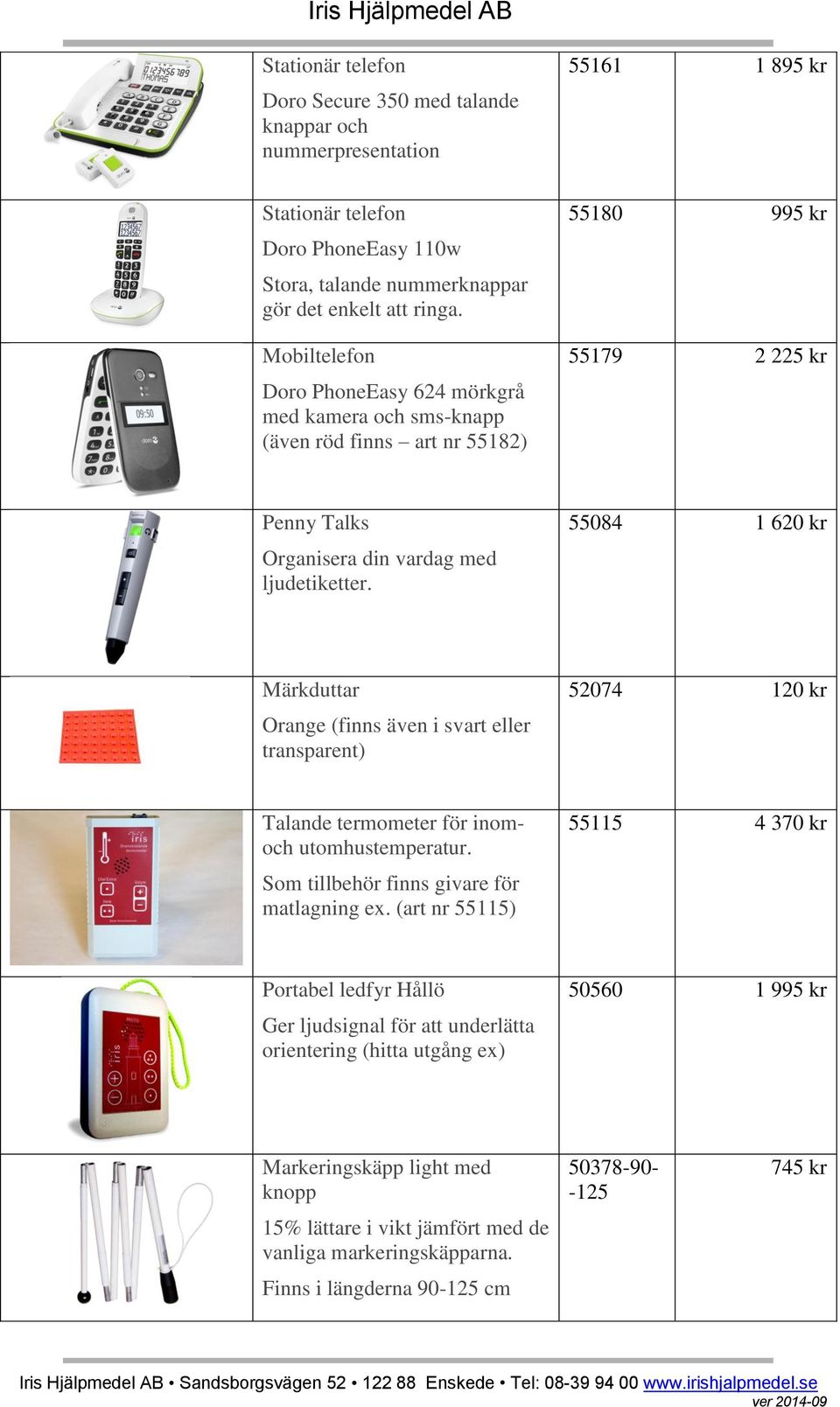 55084 1 620 kr Märkduttar Orange (finns även i svart eller transparent) 52074 120 kr Talande termometer för inomoch utomhustemperatur. Som tillbehör finns givare för matlagning ex.