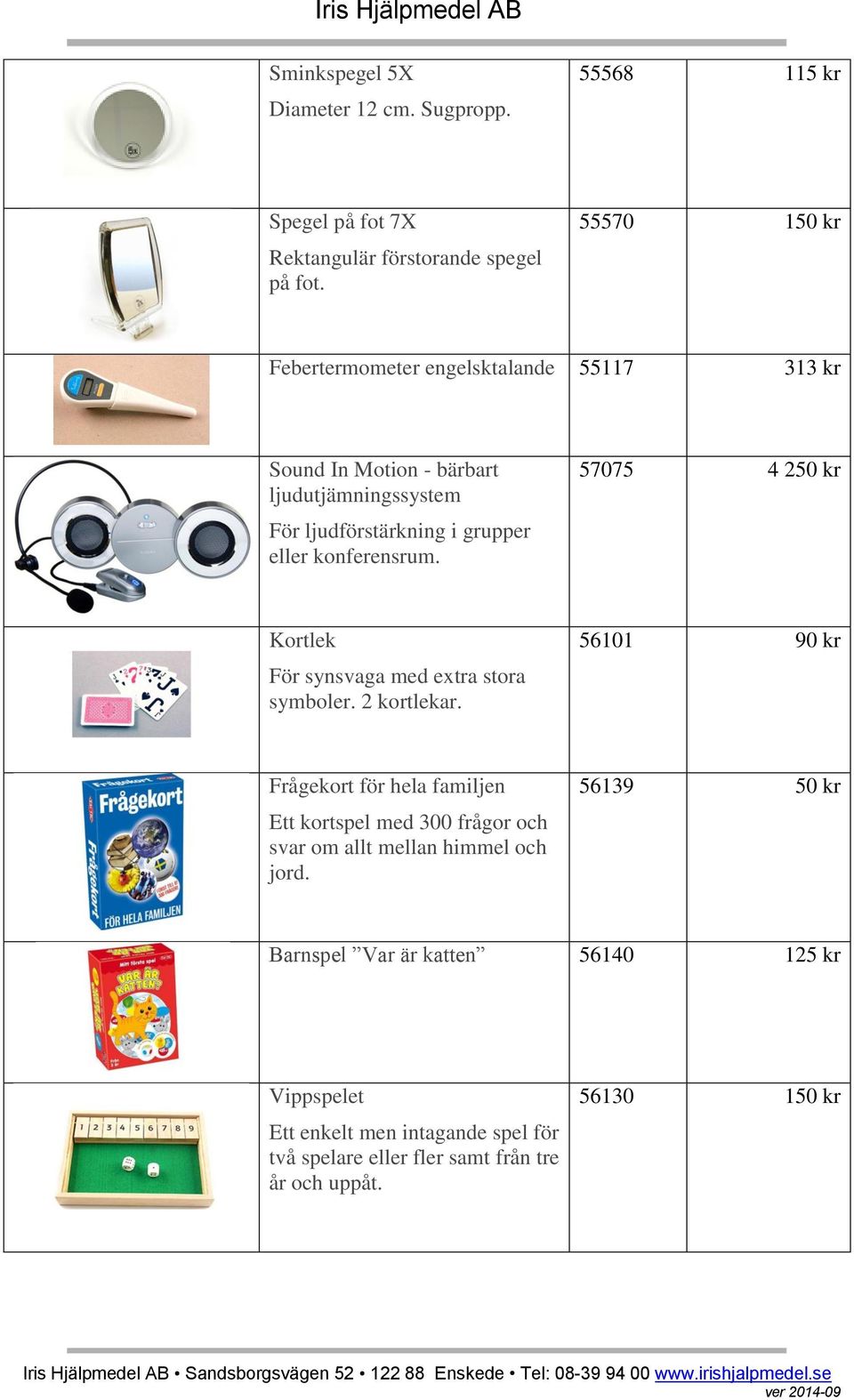 konferensrum. 57075 4 250 kr Kortlek För synsvaga med extra stora symboler. 2 kortlekar.