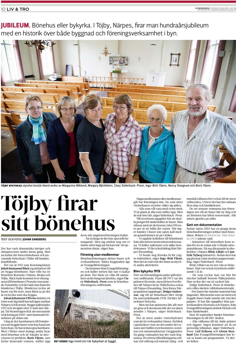 Töjby firar sitt bönehus Text och Foto: Johan SAndberg Det har varit dramatiska intriger och rättsprocesser under årens gång.