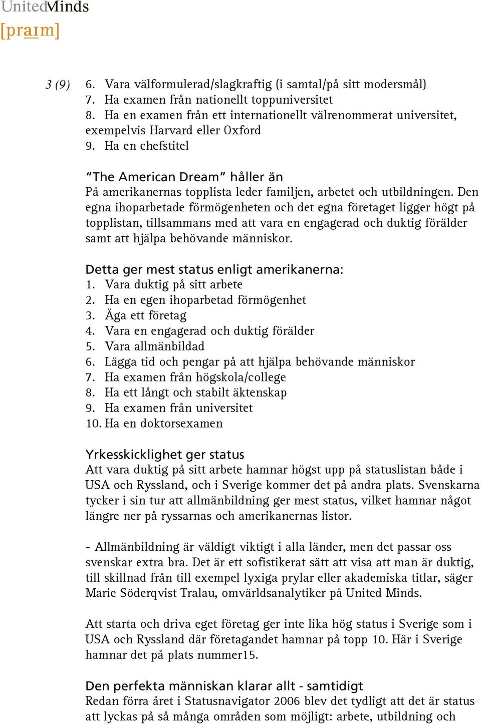 Ha en chefstitel The American Dream håller än På amerikanernas topplista leder familjen, arbetet och utbildningen.