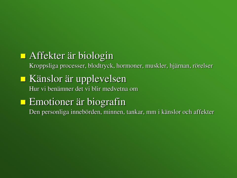 Hur vi benämner det vi blir medvetna om Emotioner är