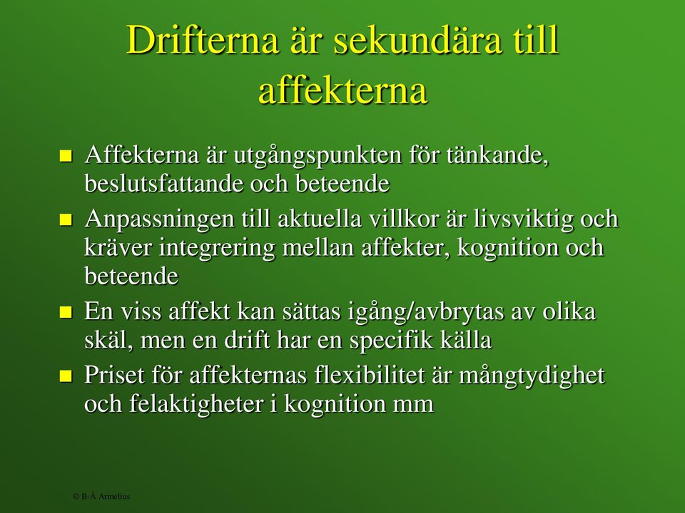 kognition och beteende En viss affekt kan sättas igång/avbrytas av olika skäl, men en drift har en