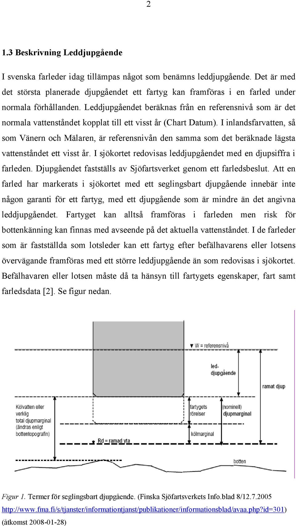 Leddjupgåendet beräknas från en referensnivå som är det normala vattenståndet kopplat till ett visst år (Chart Datum).