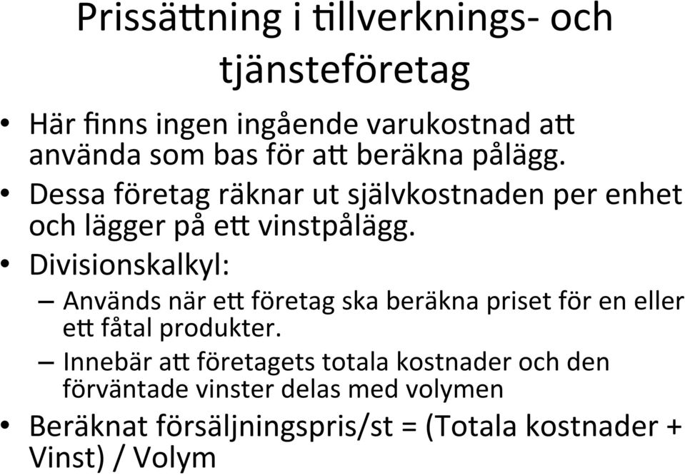 Divisionskalkyl: Används när e) företag ska beräkna priset för en eller e) fåtal produkter.