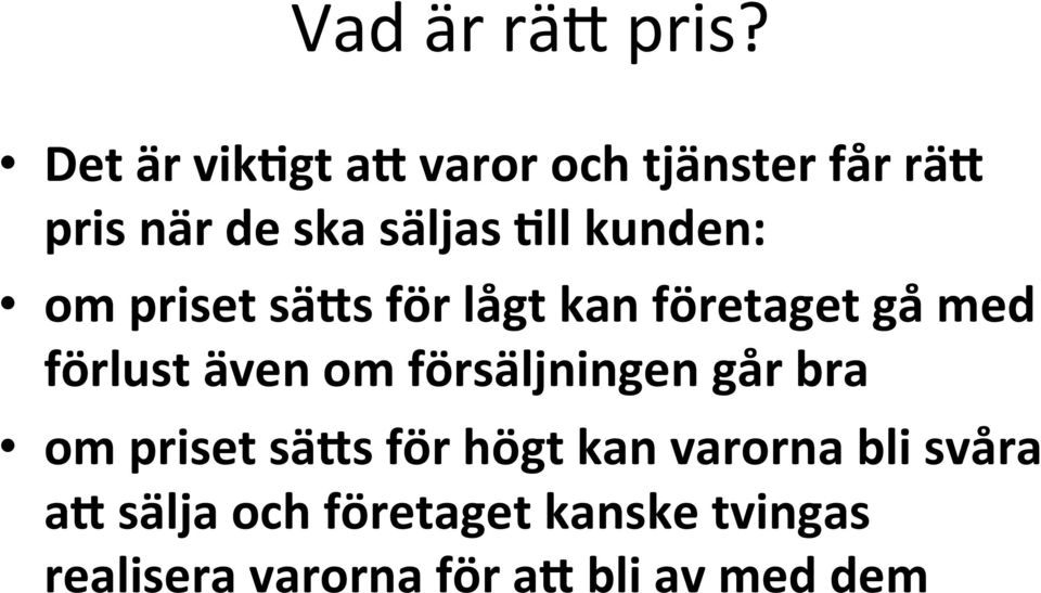 kunden: om priset sä-s för lågt kan företaget ga med förlust även om