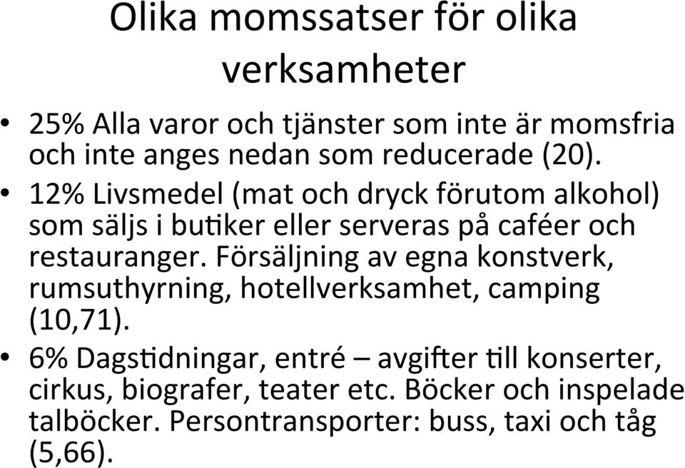 12% Livsmedel (mat och dryck förutom alkohol) som säljs i bu[ker eller serveras på caféer och restauranger.