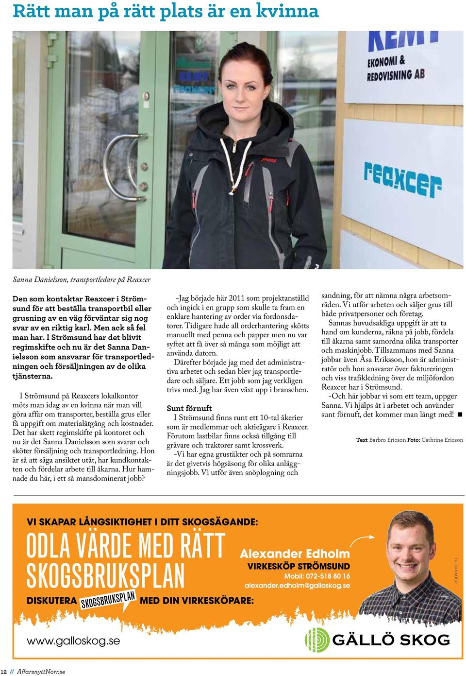 I Strömsund på Reaxcers lokalkontor möts man idag av en kvinna när man vill göra affär om transporter, beställa grus eller få uppgift om materialåtgång och kostnader.