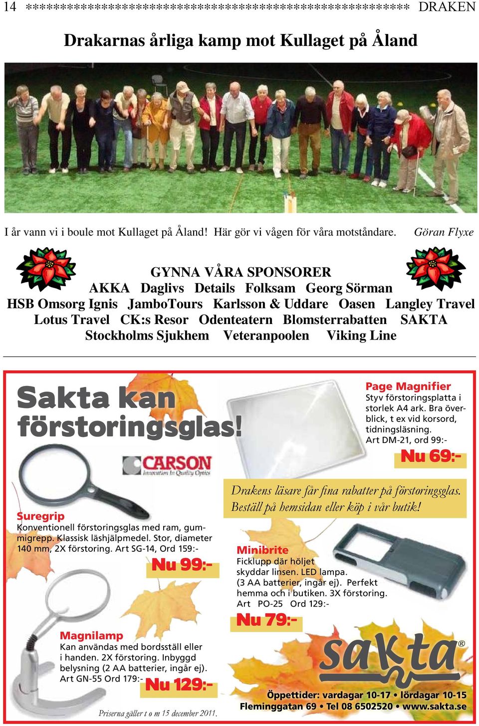 SAKTA Stockholms Sjukhem Veteranpoolen Viking Line Sakta kan förstoringsglas! Page Magnifier Styv förstoringsplatta i storlek A4 ark. Bra överblick, t ex vid korsord, tidningsläsning.