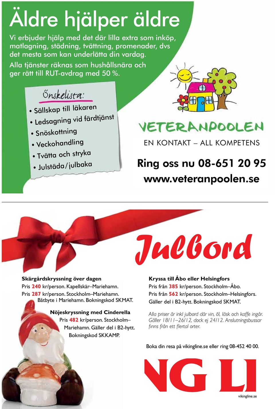 Sällskap till läkaren Ledsagning vid färdtjänst Snöskottning Veckohandling Tvätta och stryka Julstäda/julbaka EN KONTAKT ALL KOMPETENS Ring oss nu 08-651 20 95 www.veteranpoolen.