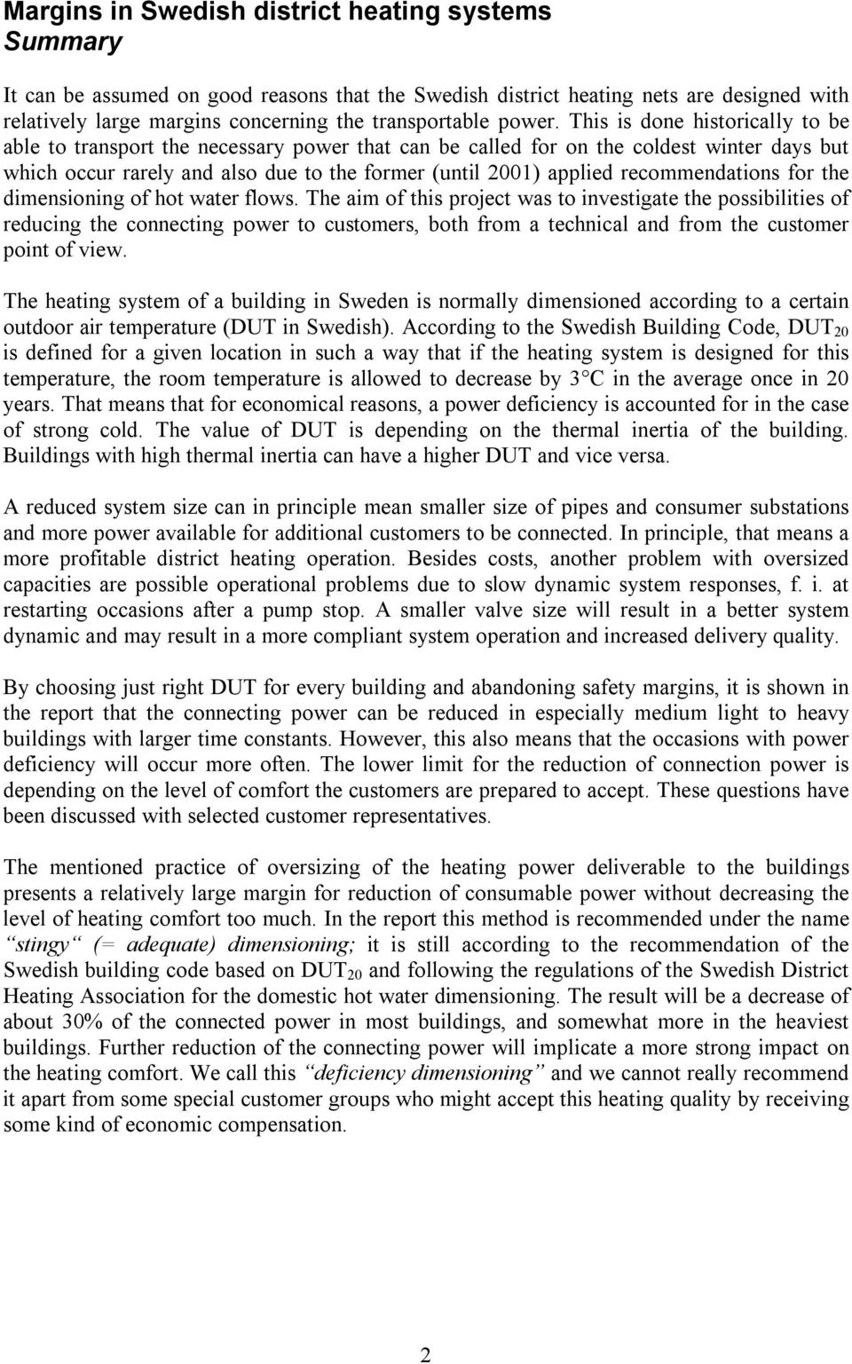 This is done historically to be able to transport the necessary power that can be called for on the coldest winter days but which occur rarely and also due to the former (until 2001) applied