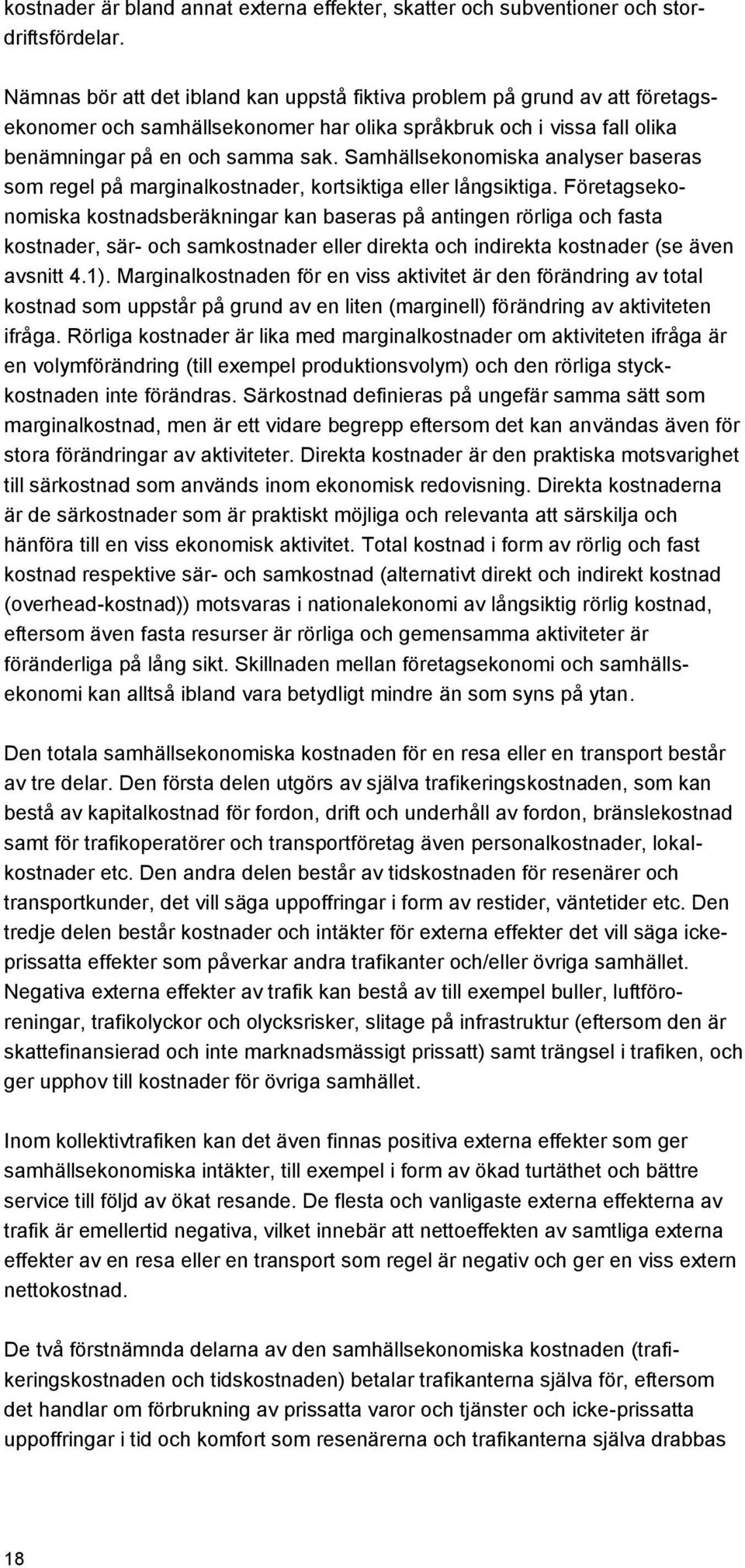 Samhällsekonomiska analyser baseras som regel på marginalkostnader, kortsiktiga eller långsiktiga.