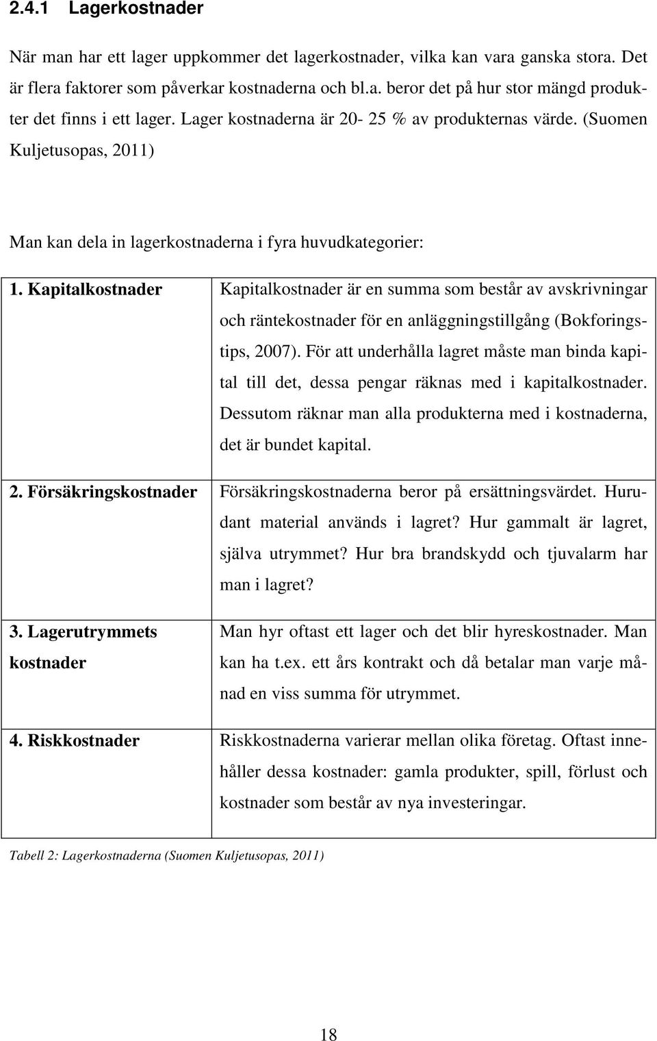 Kapitalkostnader Kapitalkostnader är en summa som består av avskrivningar och räntekostnader för en anläggningstillgång (Bokforingstips, 2007).