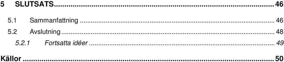 2 Avslutning... 48 5.2.1 Fortsatta idéer.
