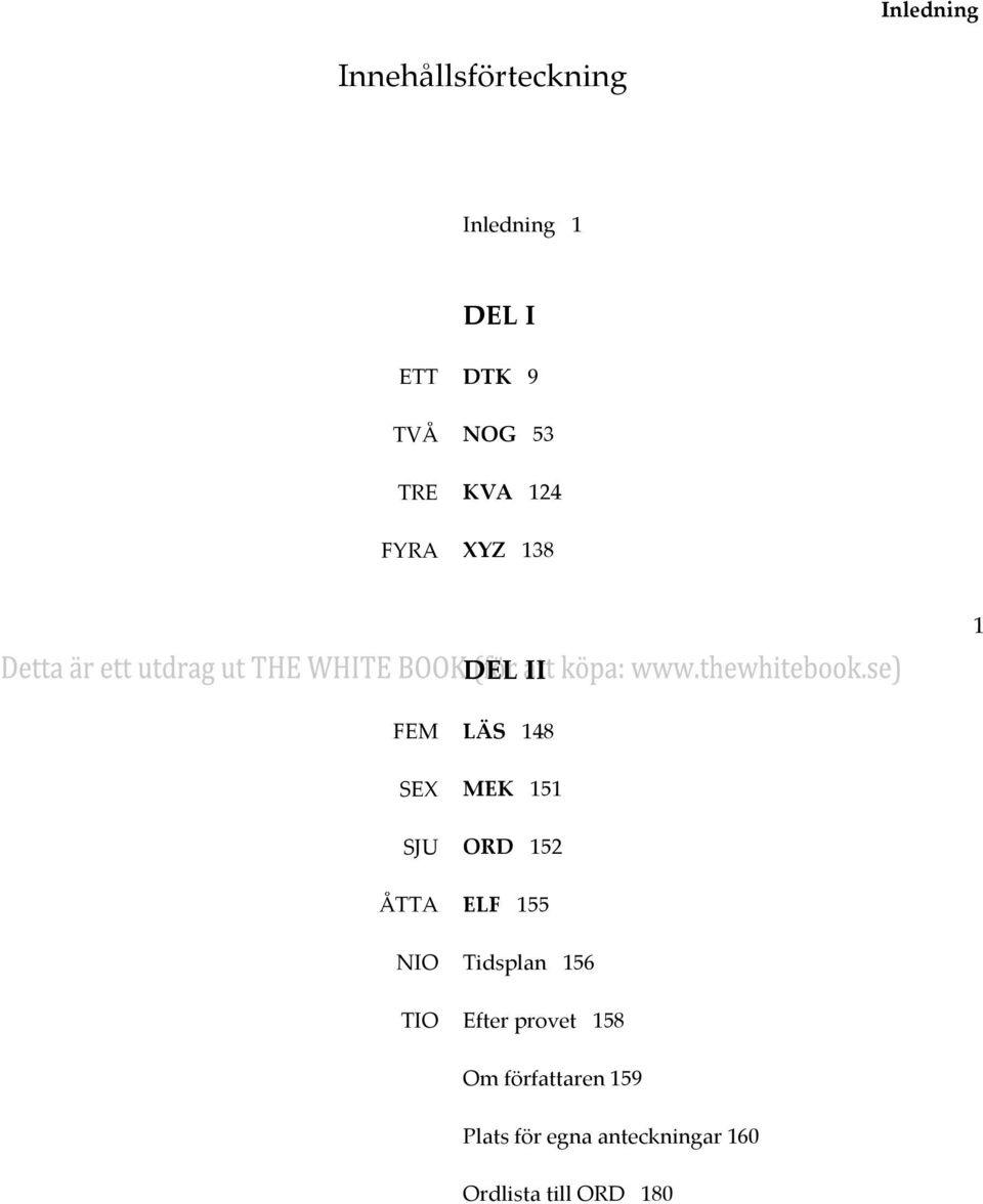 SJU ORD 152 ÅTTA ELF 155 NIO Tidsplan 156 TIO Efter provet 158 Om