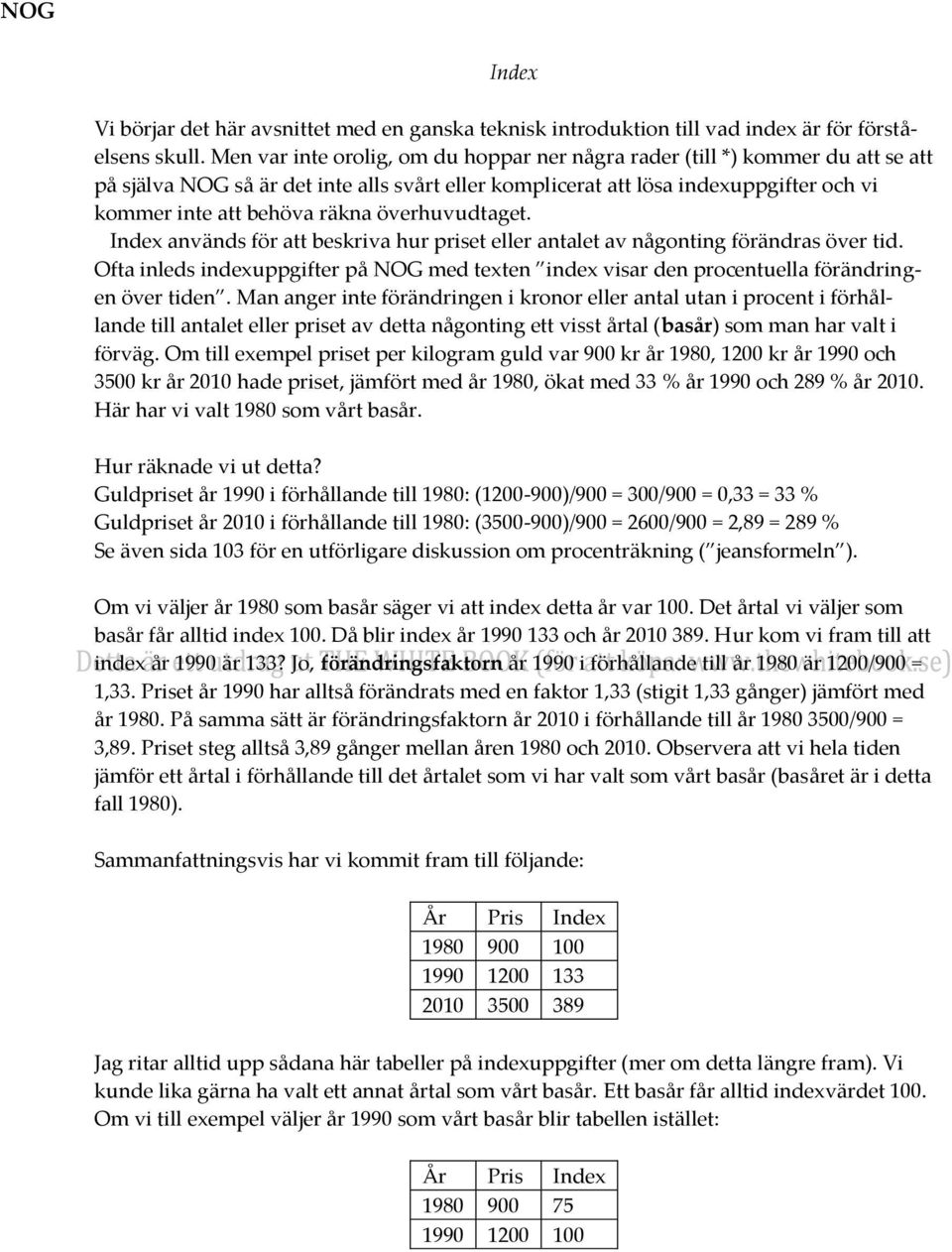 överhuvudtaget. Index används för att beskriva hur priset eller antalet av någonting förändras över tid.