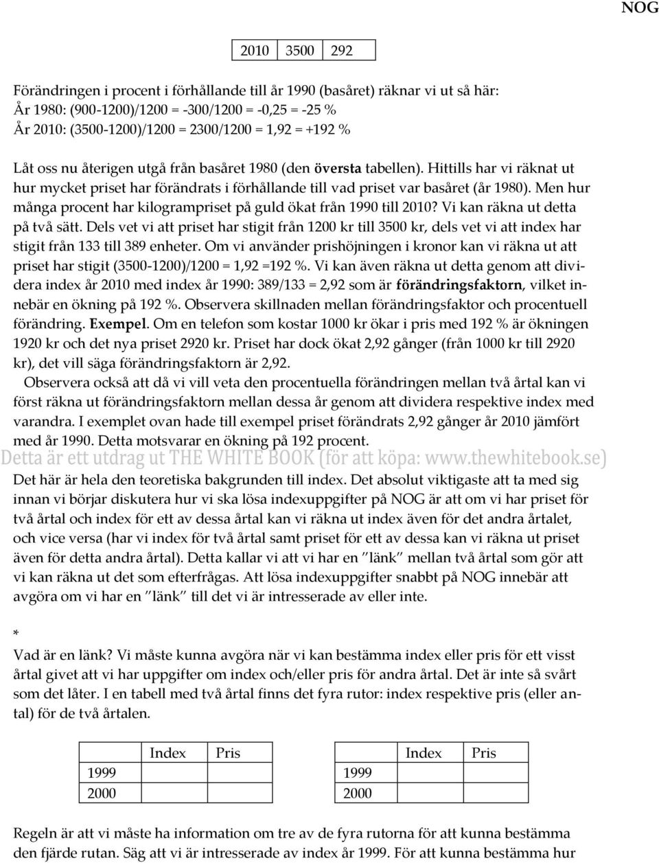 Men hur många procent har kilogrampriset på guld ökat från 1990 till 2010? Vi kan räkna ut detta på två sätt.