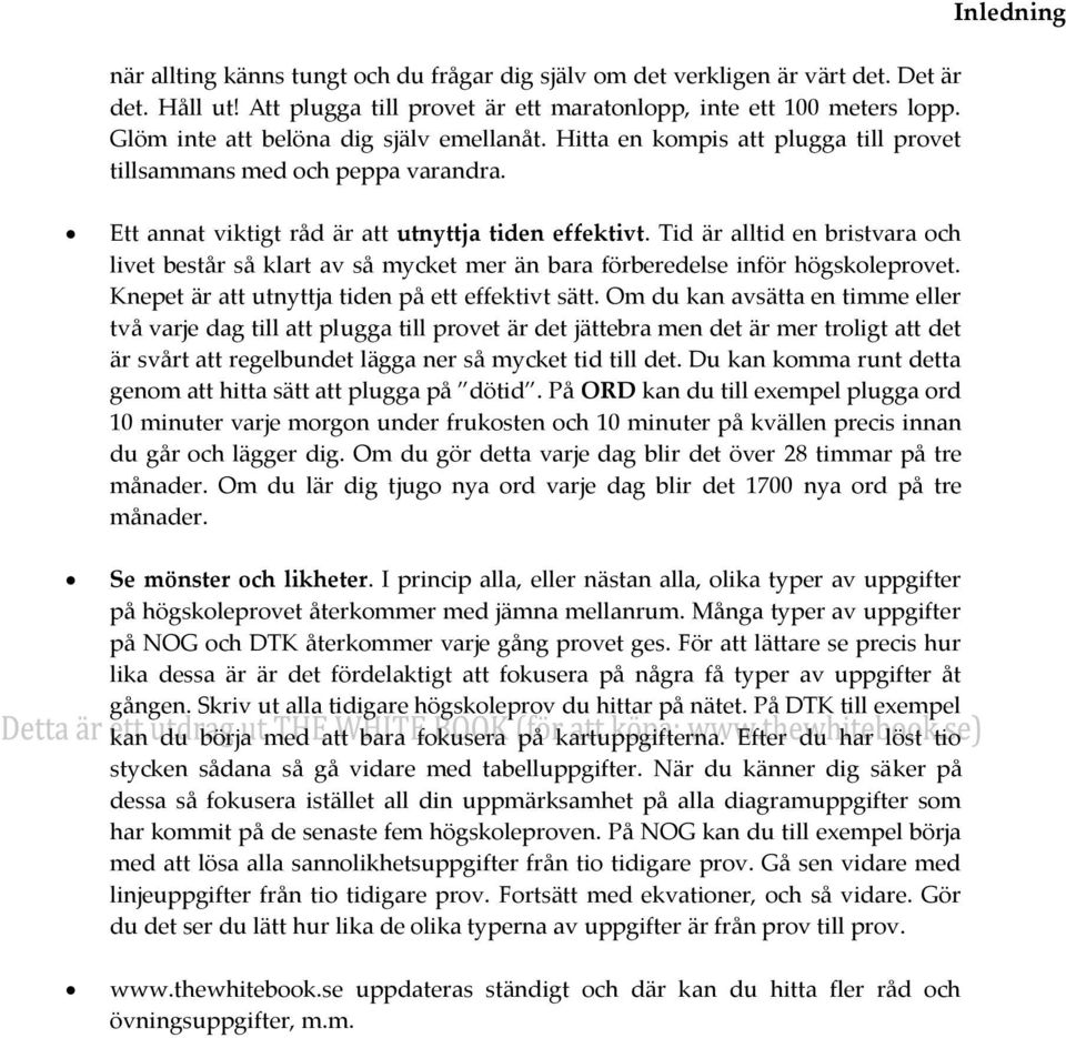 Tid är alltid en bristvara och livet består så klart av så mycket mer än bara förberedelse inför högskoleprovet. Knepet är att utnyttja tiden på ett effektivt sätt.