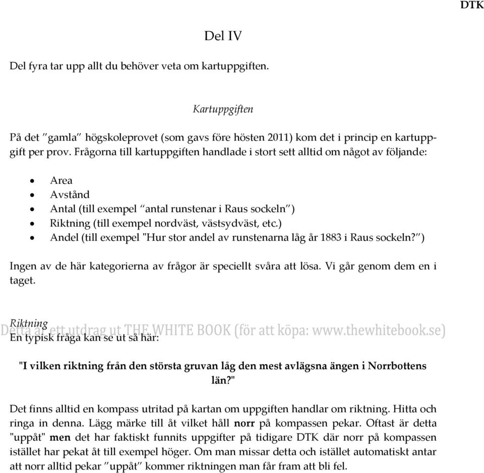 ) Andel (till exempel "Hur stor andel av runstenarna låg år 1883 i Raus sockeln? ) Ingen av de här kategorierna av frågor är speciellt svåra att lösa. Vi går genom dem en i taget.