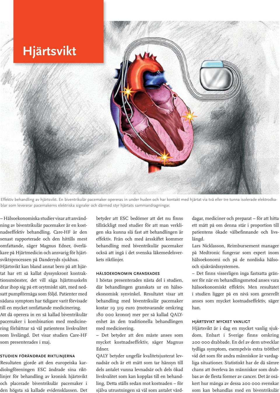 sammandragningar. Hälsoekonomiska studier visar att användning av biventrikulär pacemaker är en kostnadseffektiv behandling.