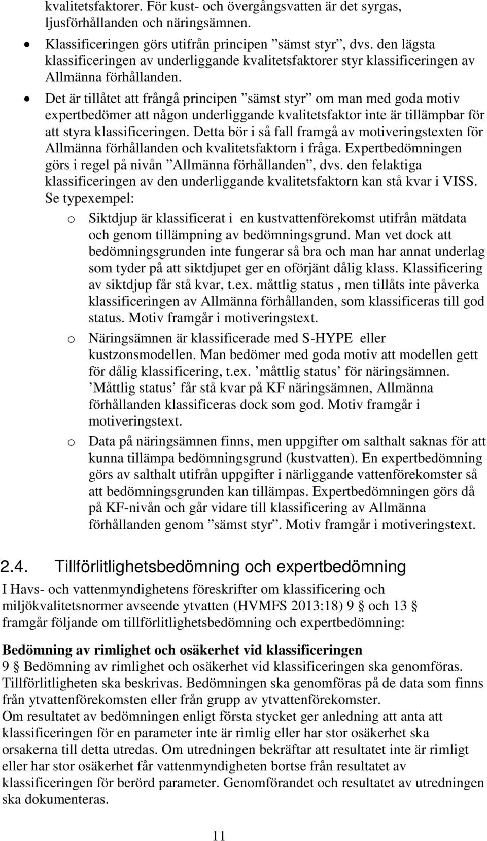 Det är tillåtet att frångå principen sämst styr om man med goda motiv expertbedömer att någon underliggande kvalitetsfaktor inte är tillämpbar för att styra klassificeringen.