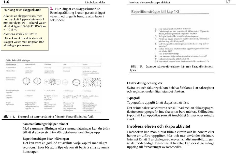 Hur lång är en skäggsekund? En överslagsräkning i rutan ger att skägget växer med ungefär hundra atomlager i sekunden! Bild 1 5.