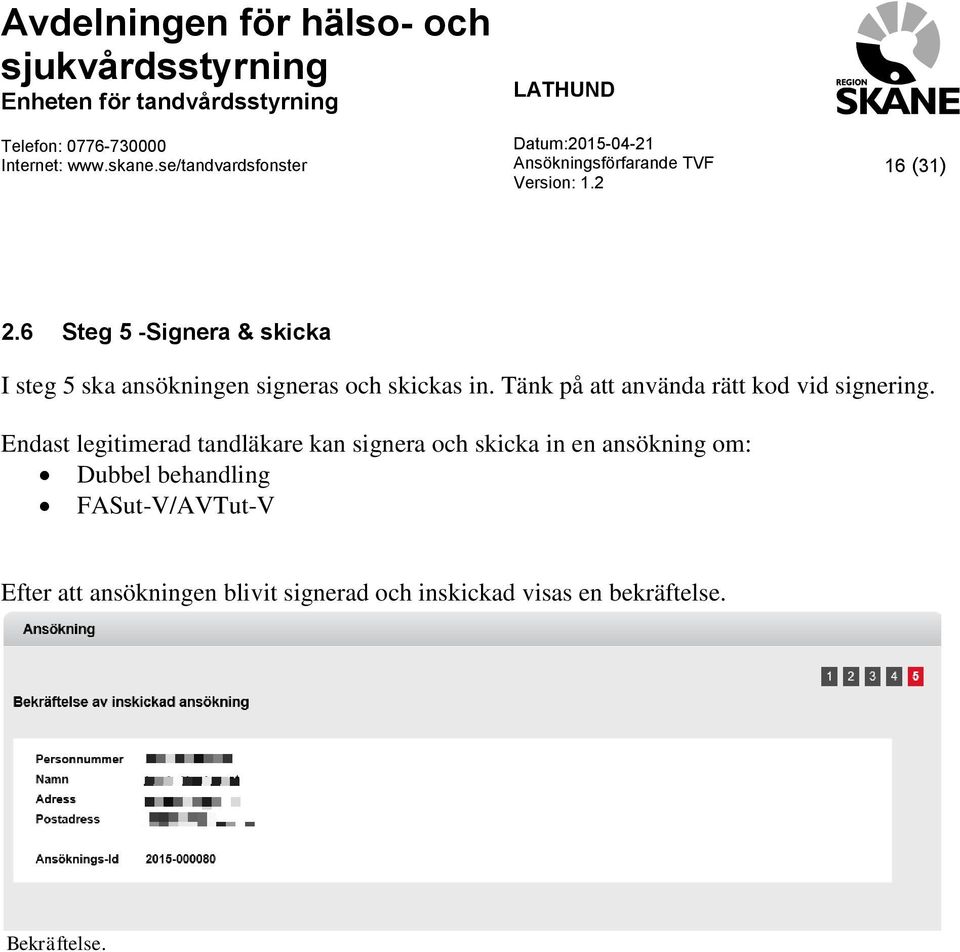 Tänk på att använda rätt kod vid signering.