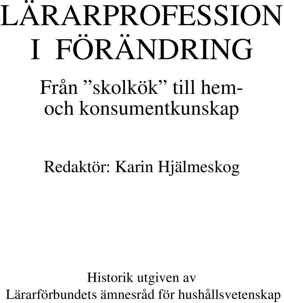 Redaktör: Karin Hjälmeskog Historik