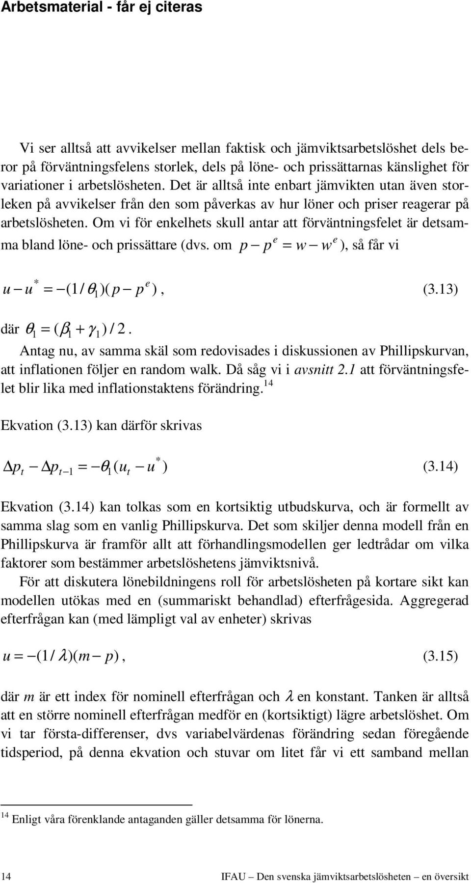 Om vi för enkelhets skull antar att förväntningsfelet är detsamma bland löne- och prissättare (dvs. om p p = w w ), så får e e vi * u u = ( / θ )( p p e ), (3.13) 1 1 där θ = ( β + γ ) /.