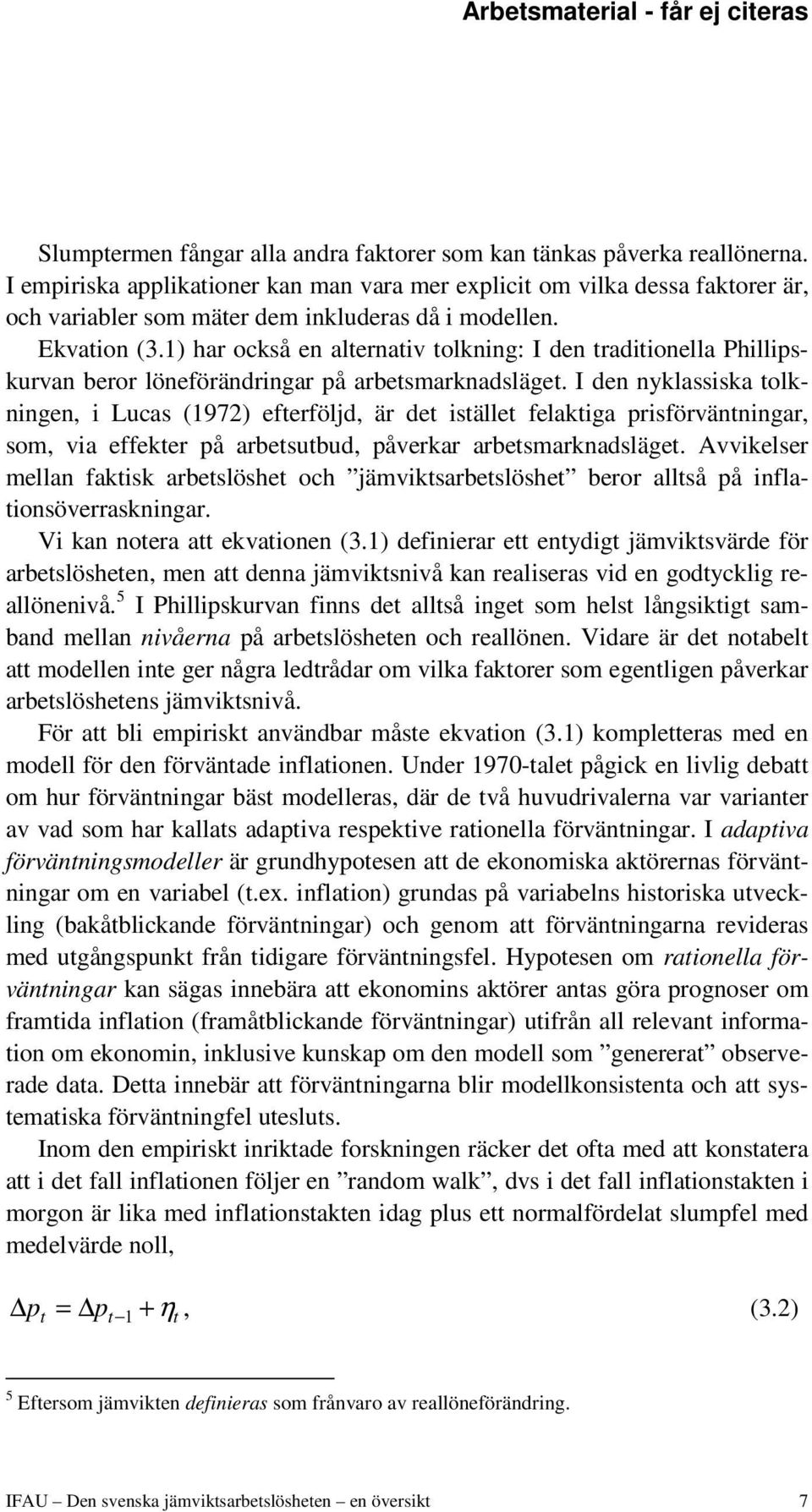 1) har också en alternativ tolkning: I den traditionella Phillipskurvan beror löneförändringar på arbetsmarknadsläget.