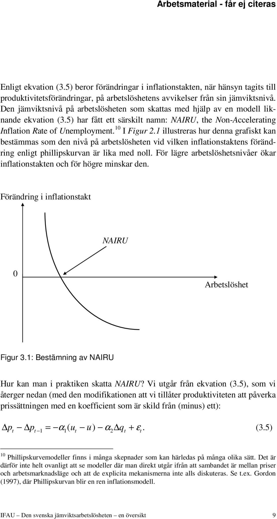 1 illustreras hur denna grafiskt kan bestämmas som den nivå på arbetslösheten vid vilken inflationstaktens förändring enligt phillipskurvan är lika med noll.