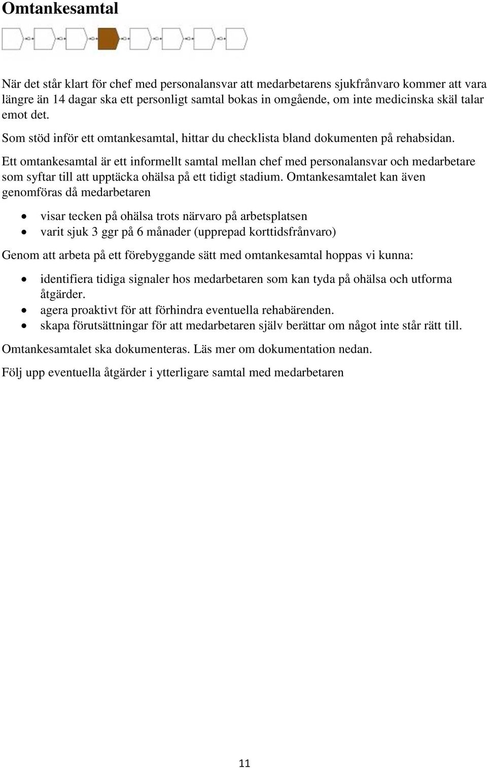 Ett omtankesamtal är ett informellt samtal mellan chef med personalansvar och medarbetare som syftar till att upptäcka ohälsa på ett tidigt stadium.