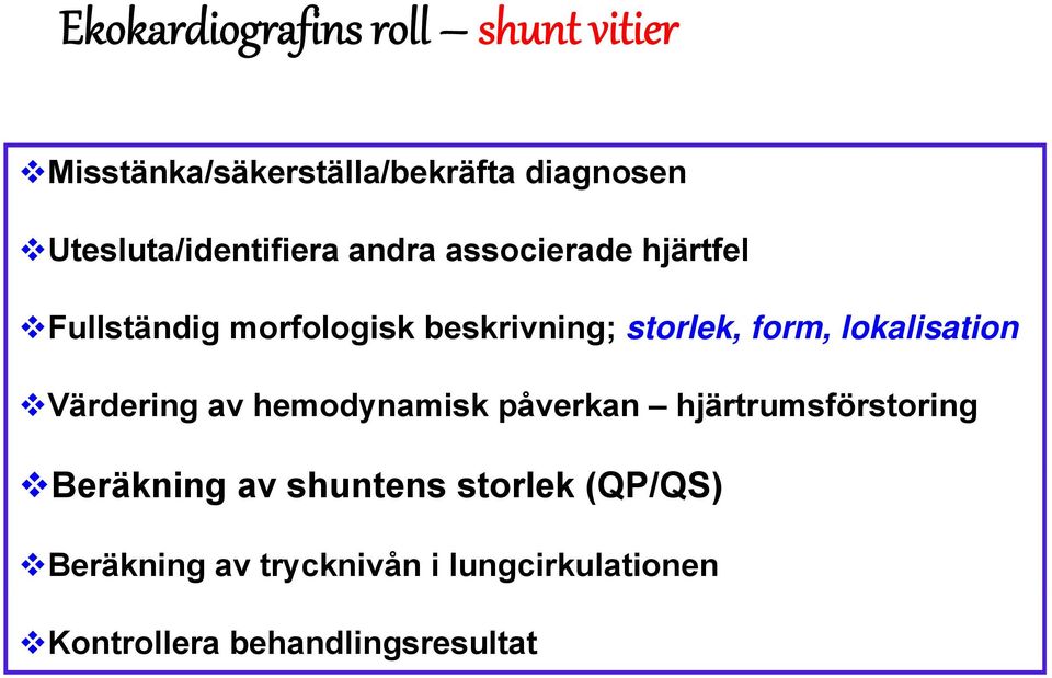 storlek, form, lokalisation Värdering av hemodynamisk påverkan hjärtrumsförstoring