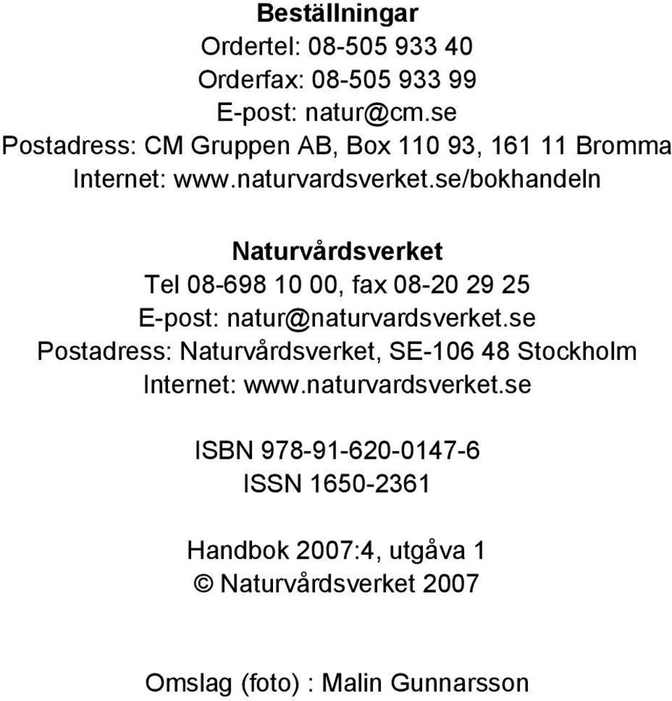 se/bokhandeln Naturvårdsverket Tel 08-698 10 00, fax 08-20 29 25 E-post: natur@naturvardsverket.