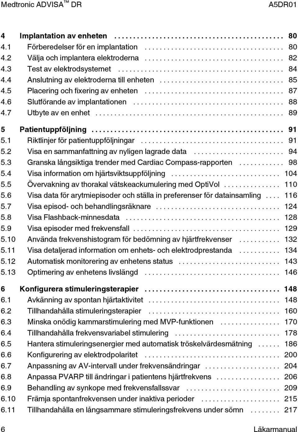 .. 94 5.3 Granska långsiktiga trender med Cardiac Compass-rapporten... 98 5.4 Visa information om hjärtsviktsuppföljning... 104 5.5 Övervakning av thorakal vätskeackumulering med OptiVol... 110 5.