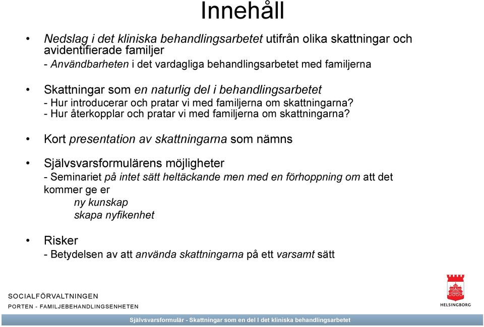 - Hur återkopplar och pratar vi med familjerna om skattningarna?