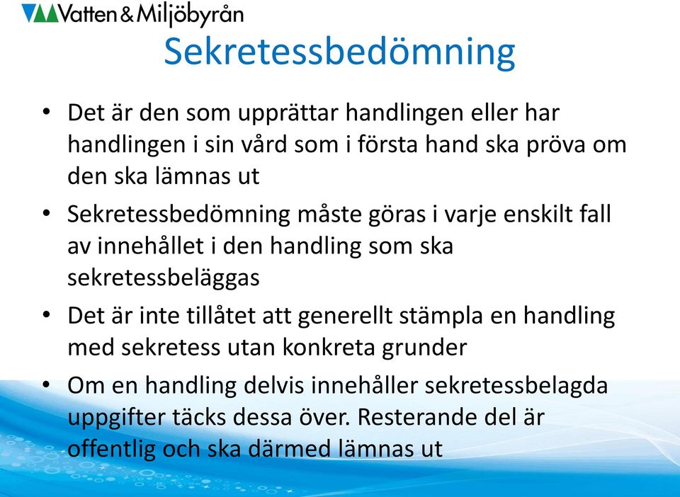 sekretessbeläggas Det är inte tillåtet att generellt stämpla en handling med sekretess utan konkreta grunder Om en