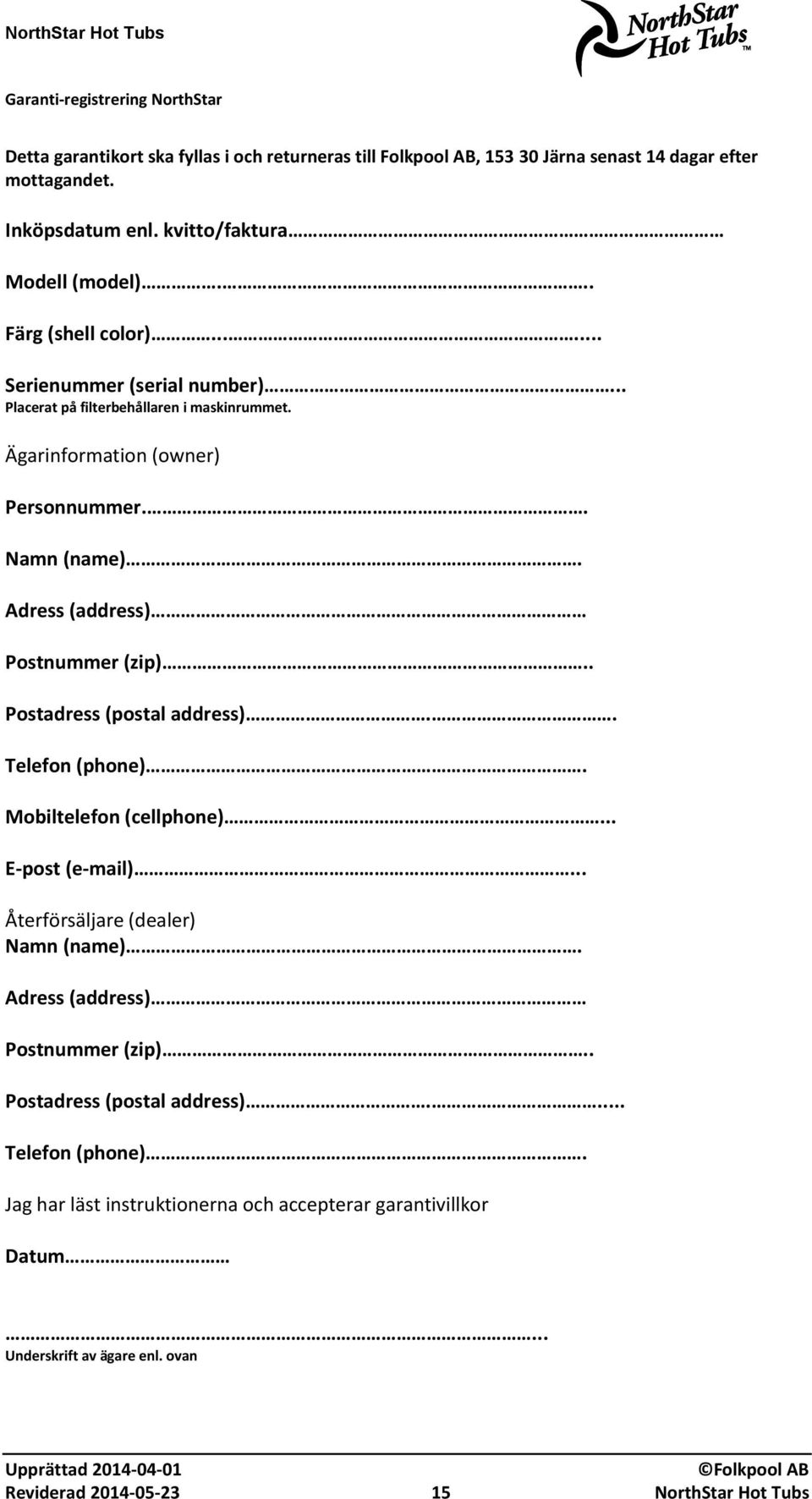 Adress (address) Postnummer (zip).. Postadress (postal address).. Telefon (phone). Mobiltelefon (cellphone)... E-post (e-mail)... Återförsäljare (dealer) Namn (name).