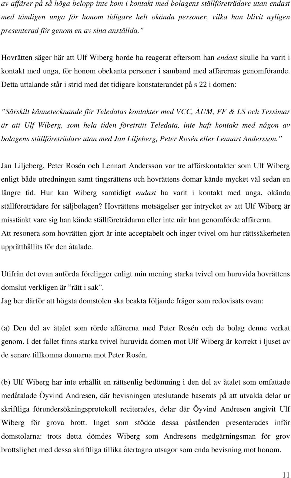 Detta uttalande står i strid med det tidigare konstaterandet på s 22 i domen: Särskilt kännetecknande för Teledatas kontakter med VCC, AUM, FF & LS och Tessimar är att Ulf Wiberg, som hela tiden