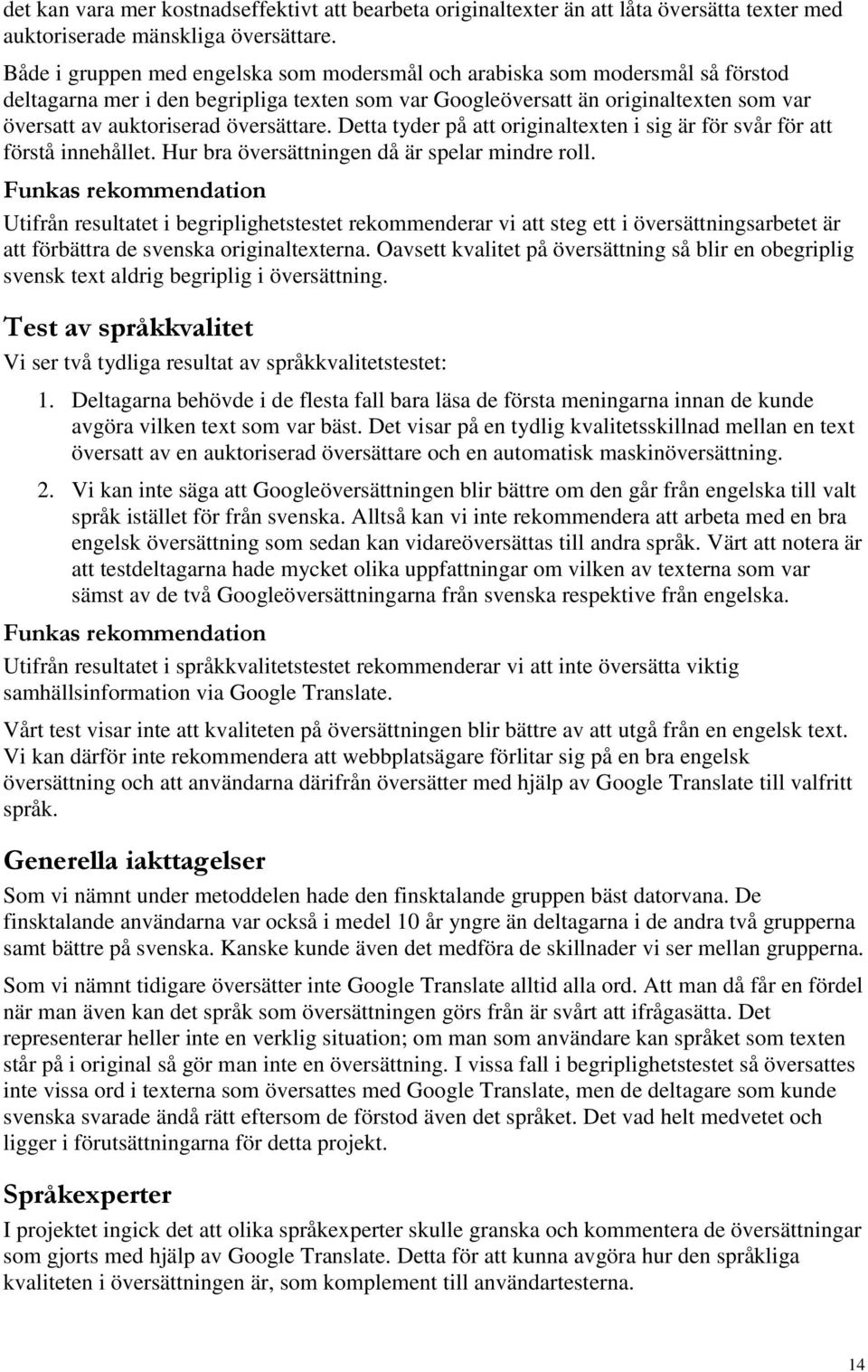 översättare. Detta tyder på att originaltexten i sig är för svår för att förstå innehållet. Hur bra översättningen då är spelar mindre roll.